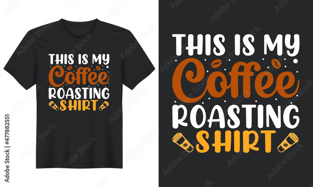 This Is My Coffee Roasting Shirt T shirt Design, Typography With Coffee Vector Design For T-Shirt, Banner, Poster, Mug, Etc