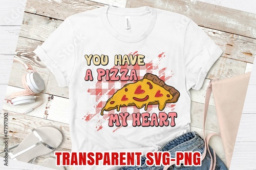 You Have a pizza my heart Valentine Sublimation Designs valentine day t-shirt design Vector