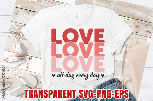 love all day every day Valentine Sublimation Designs valentine day t-shirt design Vector