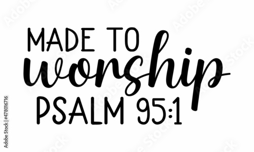 Made to worship psalm - Vector Inspirational quote. Design element for housewarming poster, t-shirt design.