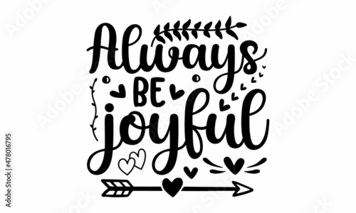 Always be joyful -  Good for textile print, poster, banner, gift design