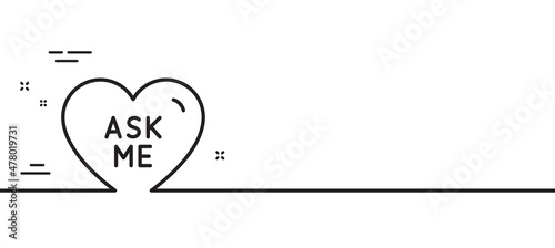 Ask me line icon. Sweet heart sign. Valentine day love symbol. Minimal line illustration background. Ask me line icon pattern banner. White web template concept. Vector
