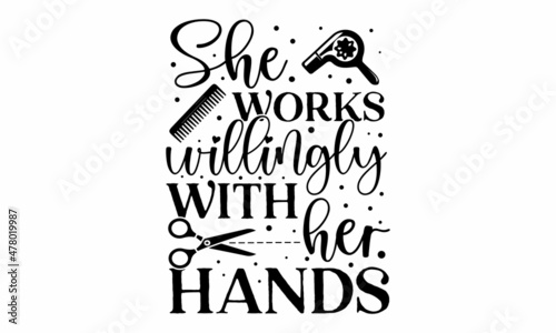 She works willingly with her hands - Vector Handwritten lettering quote about hairstyle, Typography slogan. Calligraphy phrase for beauty salon,  Calligraphy phrase for beauty salon, hairdressers,