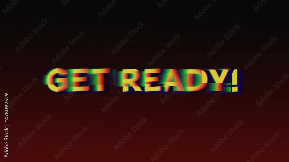 A glitching shaking text message: get ready! Pseudo-3d style, moshed fx.
