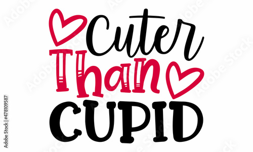 Cuter than cupid- Valentines Day t-shirt design, Hand drawn lettering phrase, Calligraphy t-shirt design, Handwritten vector sign, SVG, EPS 10