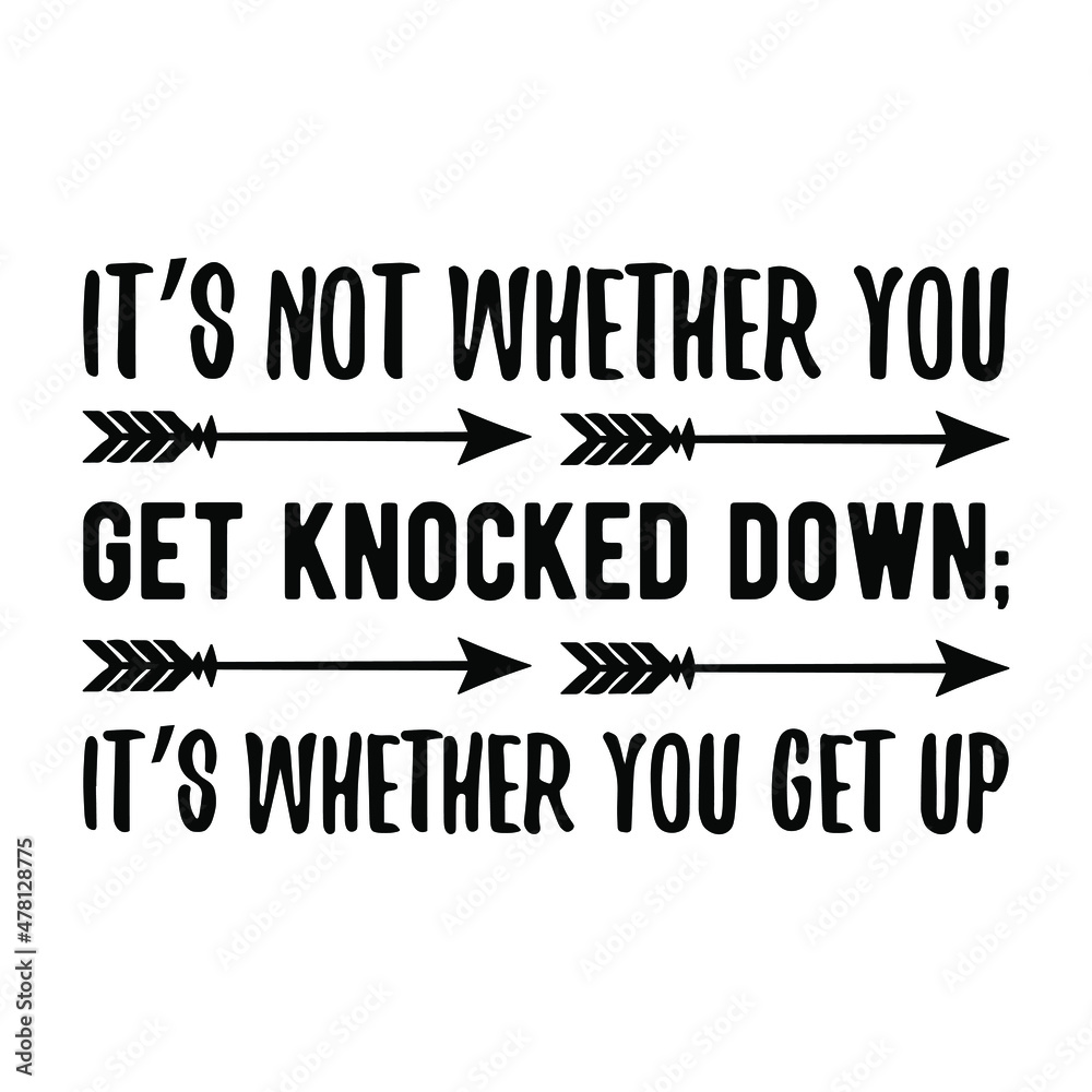 It’s not whether you get knocked down; it’s whether you get up. Vector Quote
It’s not whether you get knocked down; it’s whether you get up. Vector Quote