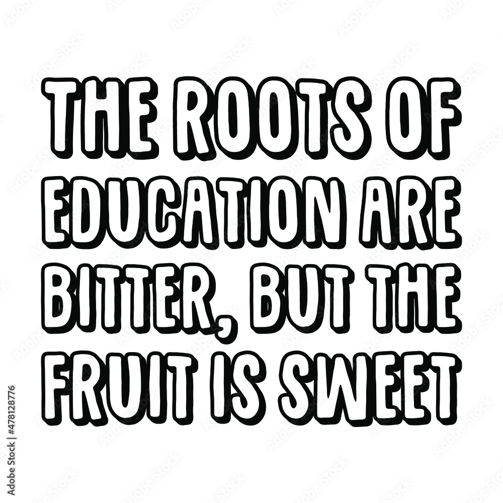 The roots of education are bitter, but the fruit is sweet. Vector Quote
The roots of education are bitter, but the fruit is sweet. Vector Quote