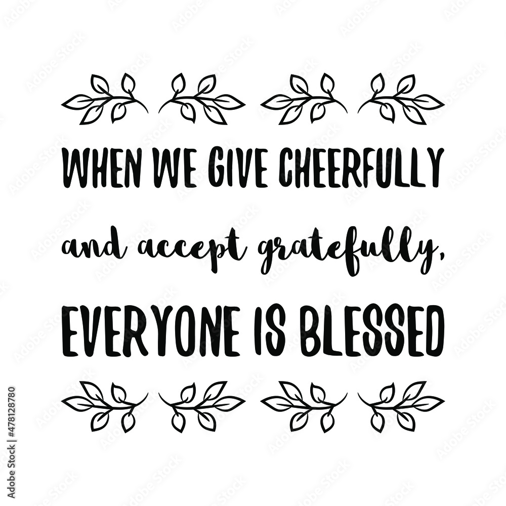 When we give cheerfully and accept gratefully, everyone is blessed. Vector Quote
When we give cheerfully and accept gratefully, everyone is blessed. Vector Quote
