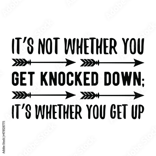 It’s not whether you get knocked down; it’s whether you get up. Vector Quote
