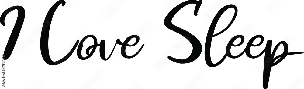 I Love Sleep Black Color Cursive Calligraphy Text I Love Sleep Black Color Cursive Calligraphy Text