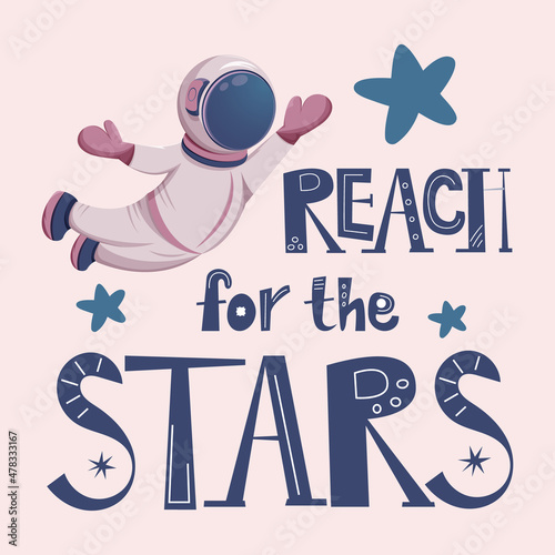 The phrase reach for the stars. Astronaut in helmet, cartoon vector image and text, outer space elements and stickers, for girls and boys decoration for kids