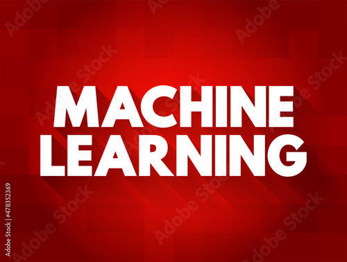 Machine Learning - study of computer algorithms that can improve automatically through experience and by the use of data, text quote concept background