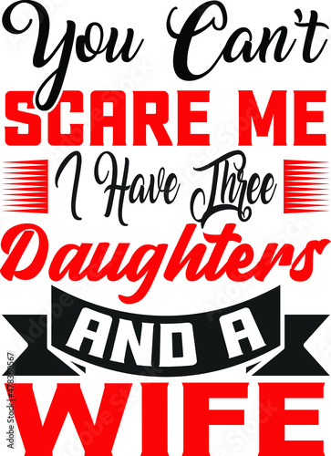 you can't scare me i have three daughters and a wife 