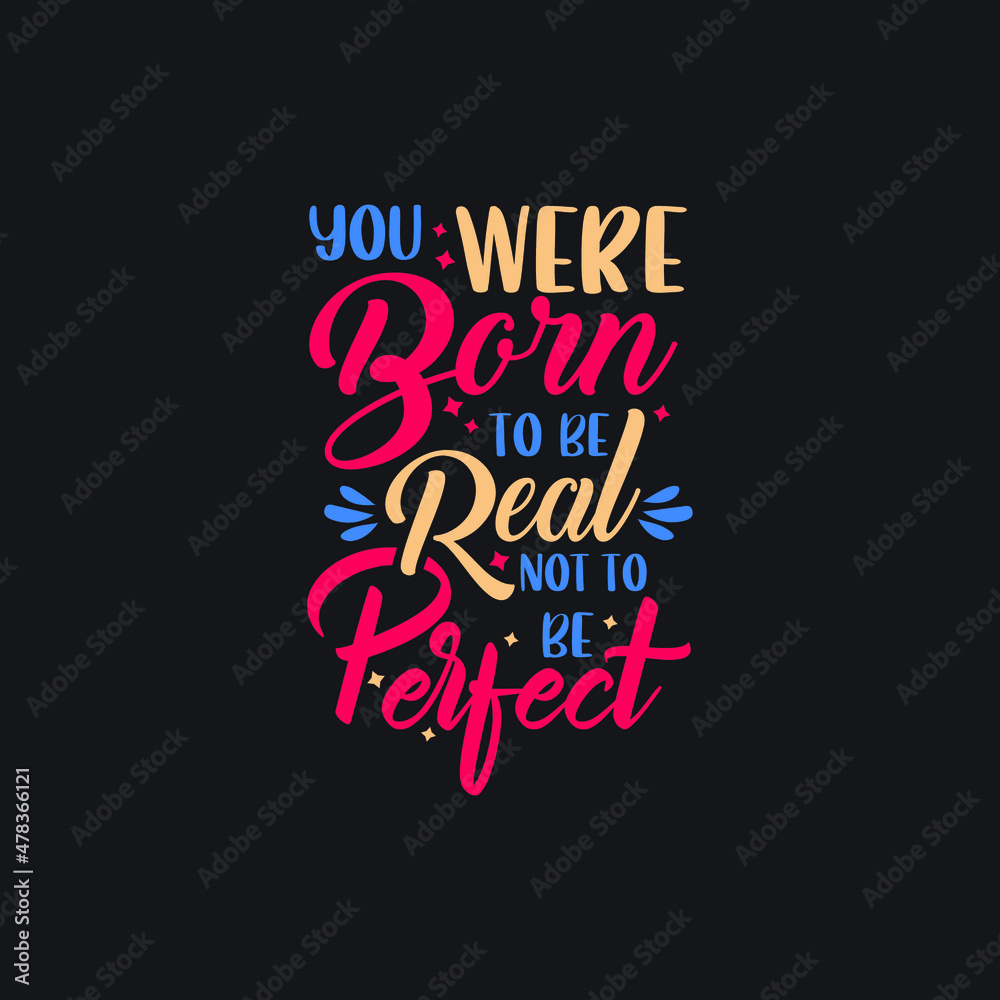 You were born to be real not to be perfect typography Premium Vector
