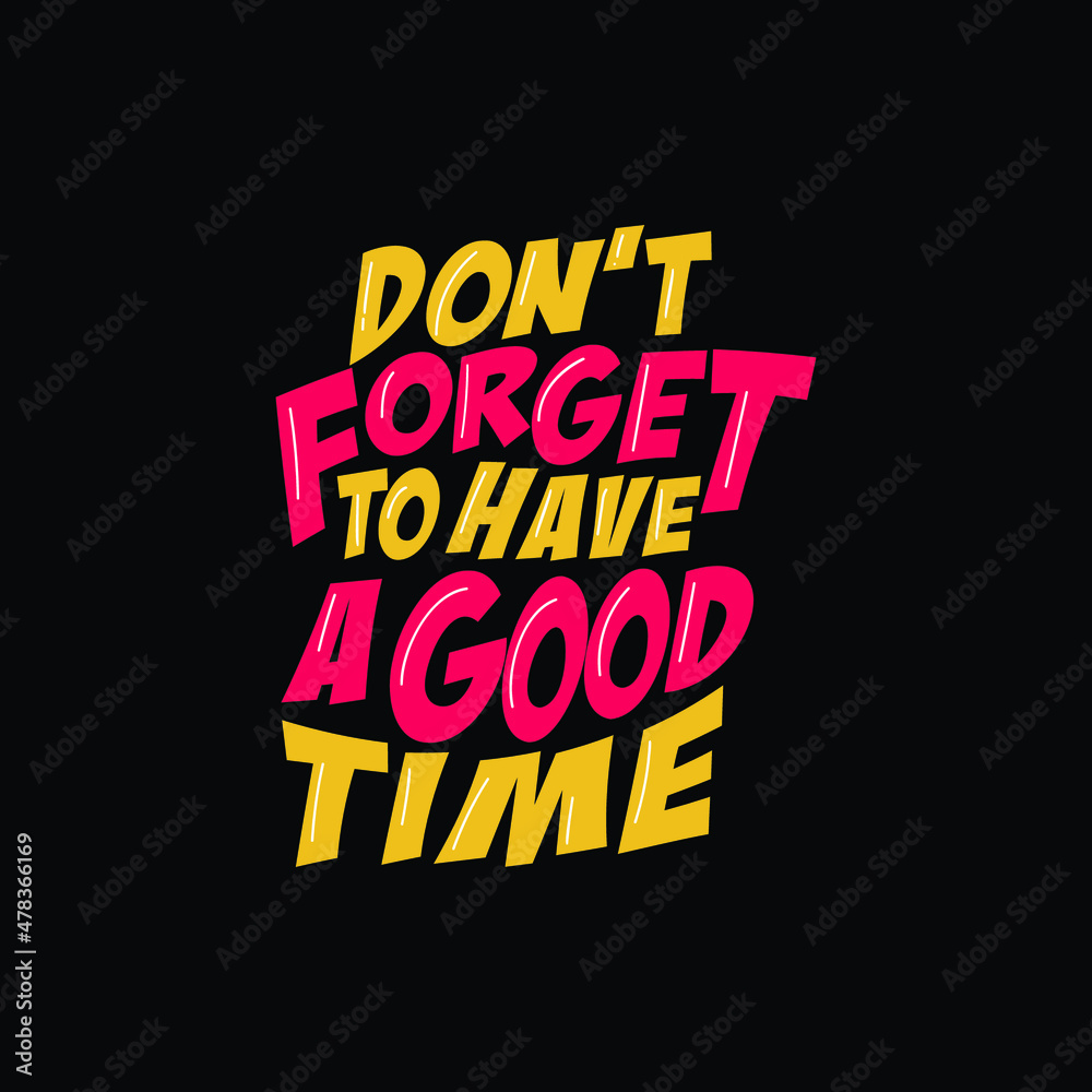 Don't forget to have a good time typography Premium Vector Don't forget to have a good time typography Premium Vector