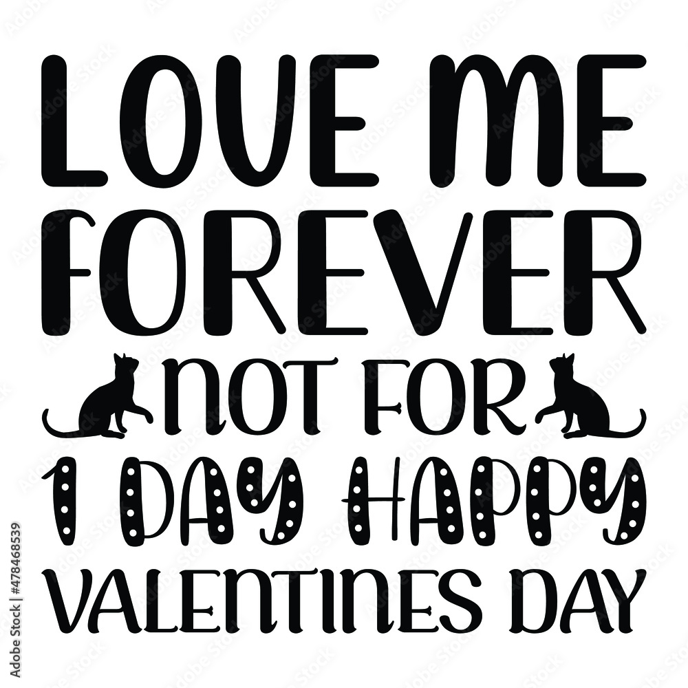 Love me forever not for 1 day happy valentines day, Happy Valentine Day T-shirt Design Love me forever not for 1 day happy valentines day, Happy Valentine Day T-shirt Design