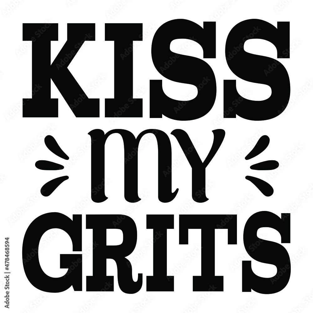 Kiss my grits, Hand drawn typography poster. Conceptual handwritten phrase Home and Family T shirt hand lettered calligraphic design. Inspirational vector. Kiss my grits, Hand drawn typography poster. Conceptual handwritten phrase Home and Family T shirt hand lettered calligraphic design. Inspirational vector.