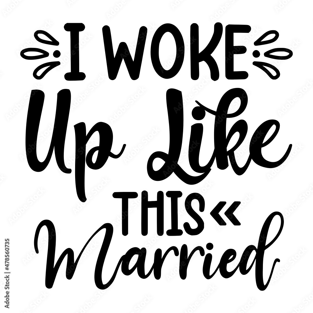 I Woke Up Like This Married svg