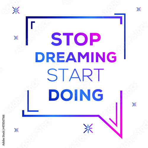 Creative quote design  Stop dreaming start doing   can be used on T-shirt  Mug  textiles  poster  cards  gifts and more  vector illustration.