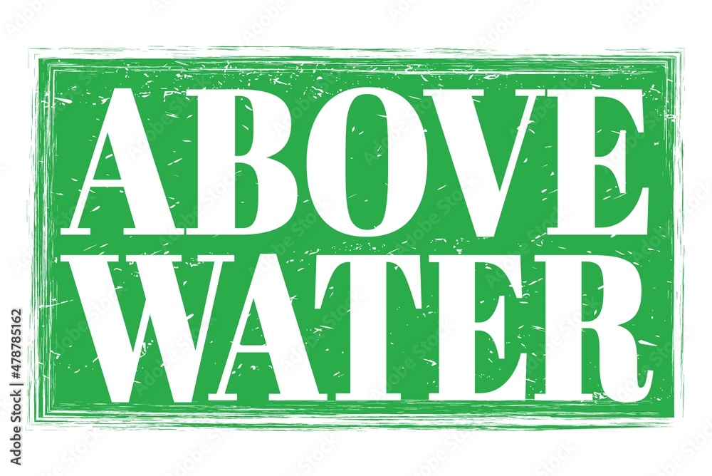 ABOVE WATER, words on green grungy stamp sign