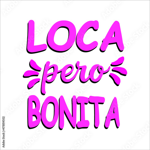 Crazy but beautiful in Spanish, Loca, pero Bonita text and vector T-shirt Fash Fototapeta