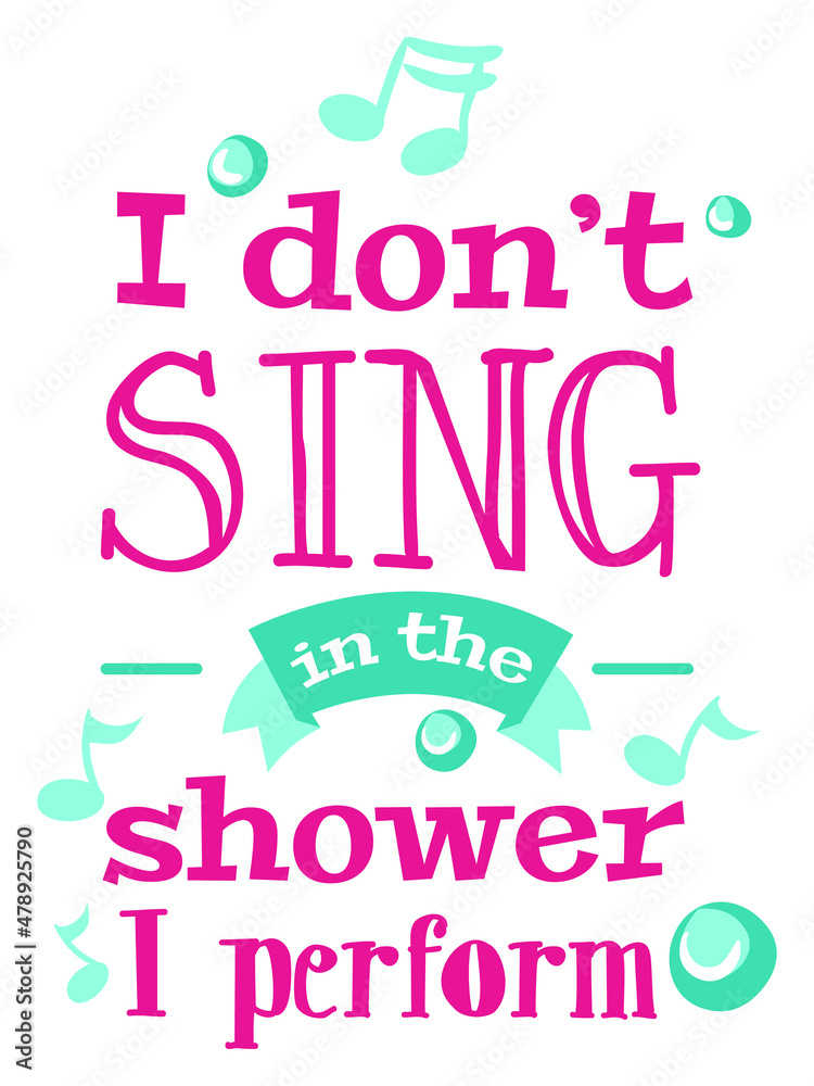 I don't sing in the shower, I perform. Bathroom singer funny design for t-shirt, poster, print. vector eps 10.
