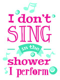 I don't sing in the shower, I perform. Bathroom singer funny design for t-shirt, poster, print. vector eps 10.