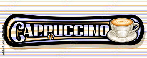 Vector banner for Cappuccino Coffee, illustration of single ceramic cup with coffee drink on plate and roast bean, black decorative voucher with unique lettering for word cappuccino for coffee shop