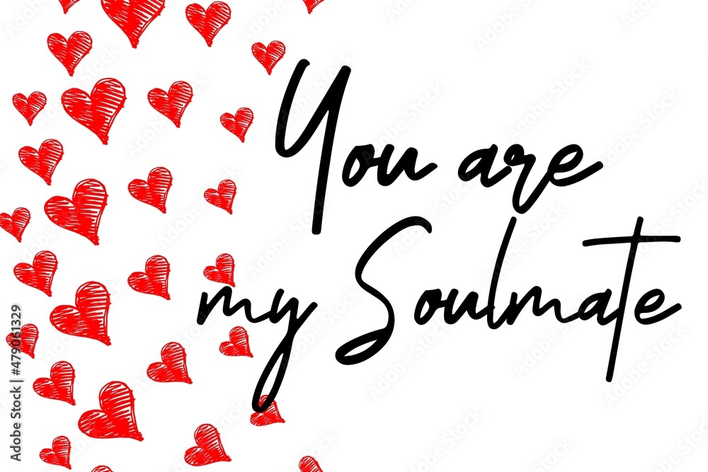 You are my Soulmate valentine's day card with hand written quote and heart shapes You are my Soulmate valentine's day card with hand written quote and heart shapes