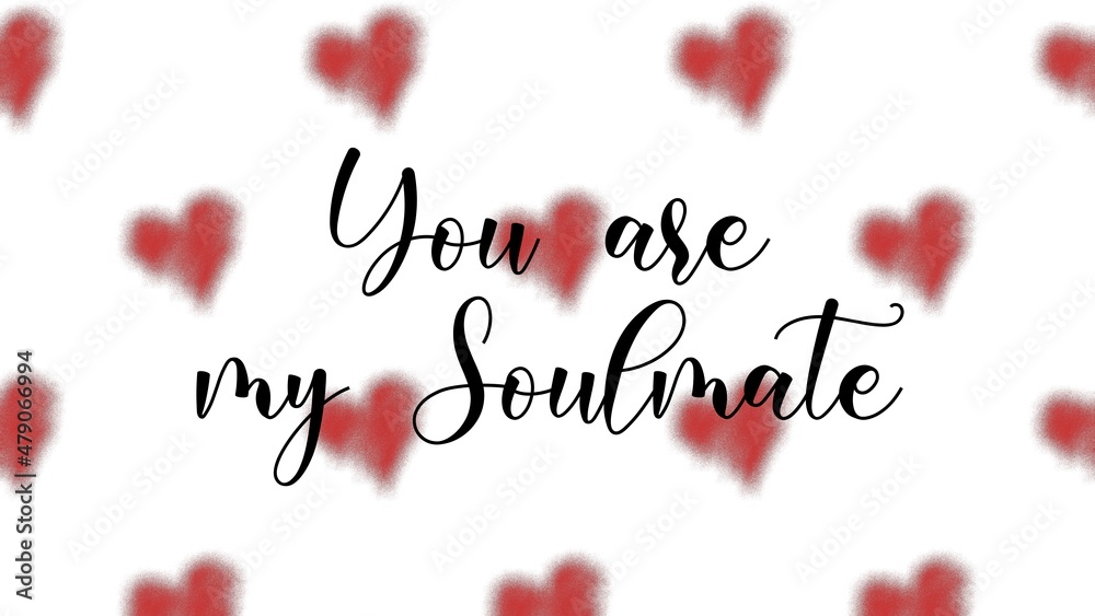 You are my Soulmate valentine's day card with hand written quote and heart shapes You are my Soulmate valentine's day card with hand written quote and heart shapes