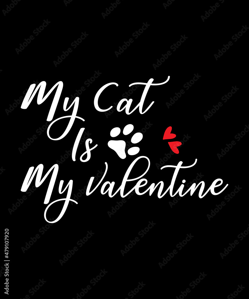 My cat is my valentine Quote Valentine’s Day t-shirt design. Unique Valentine Typography quote design. Valentine designs for poster, print, t-shirt, mug, bag, and for POD.