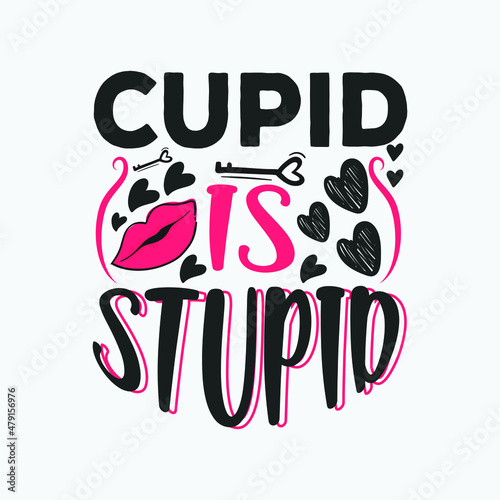 Cupid is stupid - happy valentines typographic quotes design and t shirt vector.