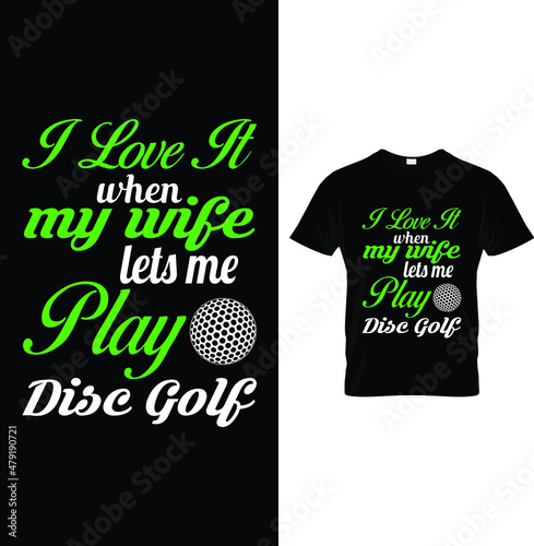 I love it when my wife  lets me play disc golf