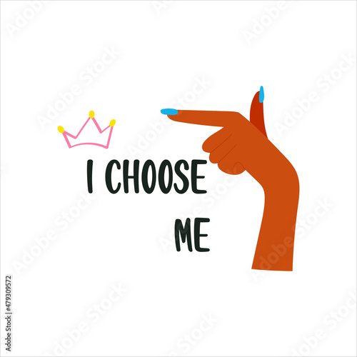 A woman hand touching or pointing on a white background and inscription I choose me. Motivational phrase. Feminist quote. Vector hand drawn isolated illustration for t-shirts, postcards, posters, prin