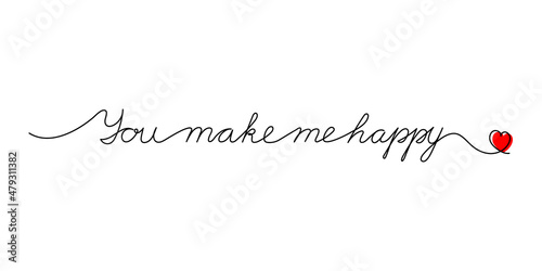 Continuous One Line script cursive text you make me happy. Vector illustration for poster, card, banner valentine day, wedding, print on shirt.