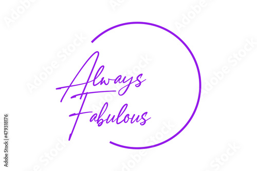 Modern, simple, minimal typographic design of a saying "Always Fabulous" in pink color. Cool, urban, trendy and elegant graphic vector art with handwritten typography