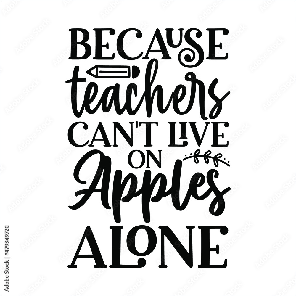 because teachers can't live on apples alone because teachers can't live on apples alone