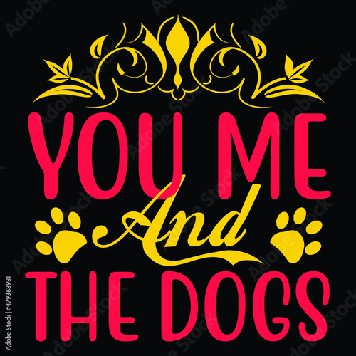 You Me And The Dogs  T-Shirt Design