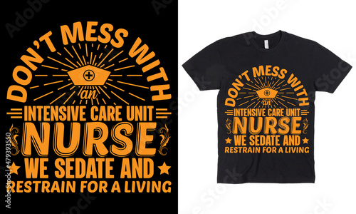 Don't mess with an intensive care unit nurse we sedate and restrain for a living t-shirt design