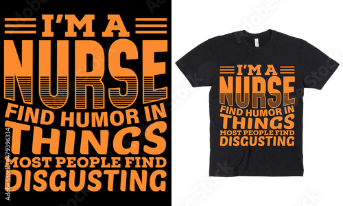 I'm a Nurse find humor in things most people find disgusting t-shirt design