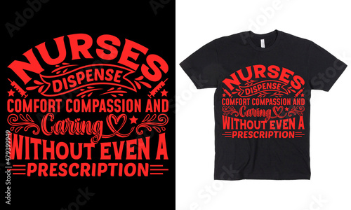 nurses dispense comfort compassion and caring without even a prescription t-shirt design
