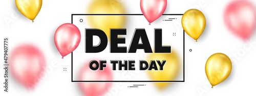 Deal of the day text. Balloons frame promotion ad banner. Special offer price sign. Advertising discounts symbol. Day deal text frame message. Party balloons banner. Vector