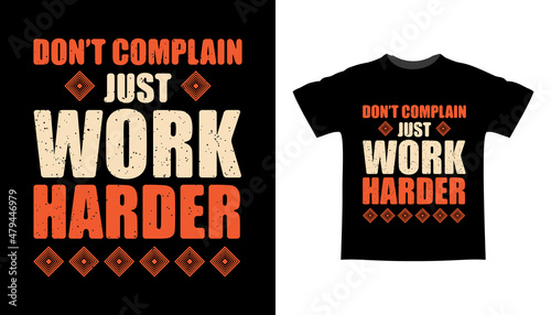 Don't complain just work harder typography t-shirt design