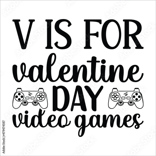 V is for valentine day video games,  T-shirt. Graphic design. Typography design. Valentine t-shirt svg vector file 