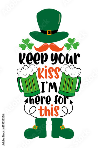 Keep your kiss I'm here for this - funny quote with beer mugs for Saint Patrick's Day. Good for T shirt print, poster, card, label, and other gift design.