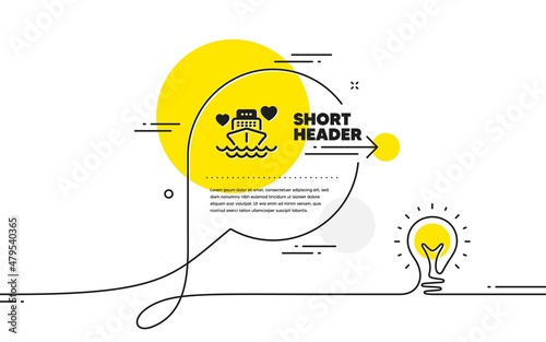 Honeymoon travel icon. Continuous line idea chat bubble banner. Love trip sign. Valentines day cruise symbol. Honeymoon cruise icon in chat message. Talk comment light bulb background. Vector