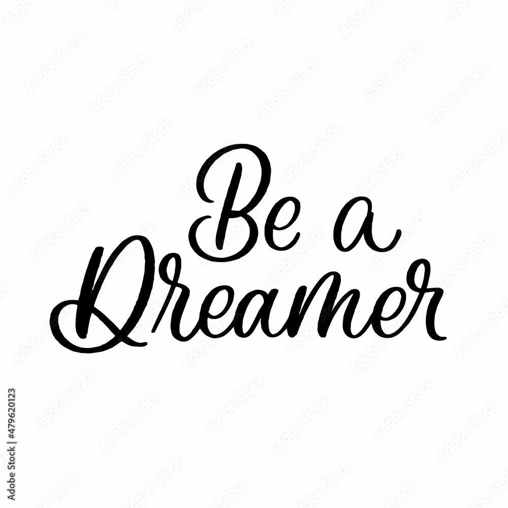 Hand drawn lettering quote. The inscription: Be a dreamer. Perfect design for greeting cards, posters, T-shirts, banners, print invitations. Hand drawn lettering quote. The inscription: Be a dreamer. Perfect design for greeting cards, posters, T-shirts, banners, print invitations.