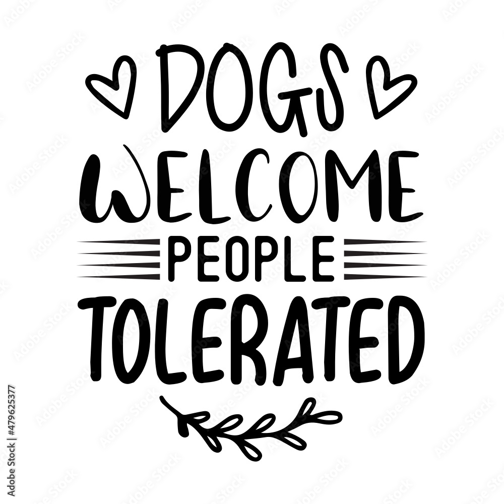 Dogs Welcome People Tolerated svg