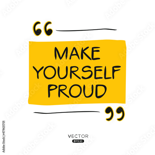 Creative quote design (Make Yourself Proud), can be used on T-shirt, Mug, textiles, poster, cards, gifts and more, vector illustration.