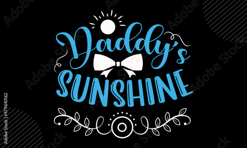 Daddy’s sunshine - Cute Baby t shirt design, svg Files for Cutting Cricut and Silhouette, card, Hand drawn lettering phrase, Calligraphy t shirt design, isolated